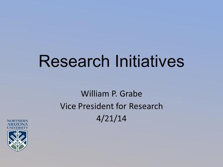 Research Initiatives William P. Grabe Vice President for Research 4/21/14.