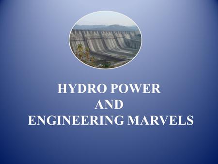 HYDRO POWER AND ENGINEERING MARVELS