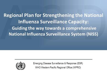 ASDPE Regional Plan for Strengthening the National Influenza Surveillance Capacity: Guiding the way towards a comprehensive National Influenza Surveillance.