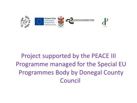 Project supported by the PEACE III Programme managed for the Special EU Programmes Body by Donegal County Council.
