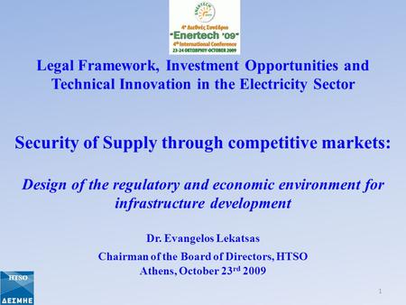 Legal Framework, Investment Opportunities and Technical Innovation in the Electricity Sector Security of Supply through competitive markets: Design of.