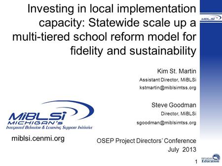 Investing in local implementation capacity: Statewide scale up a multi-tiered school reform model for fidelity and sustainability Kim St. Martin Assistant.