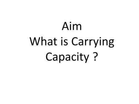 Aim What is Carrying Capacity ?
