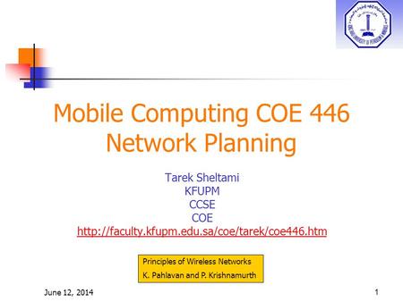 June 12, 20141 Mobile Computing COE 446 Network Planning Tarek Sheltami KFUPM CCSE COE  Principles of Wireless.