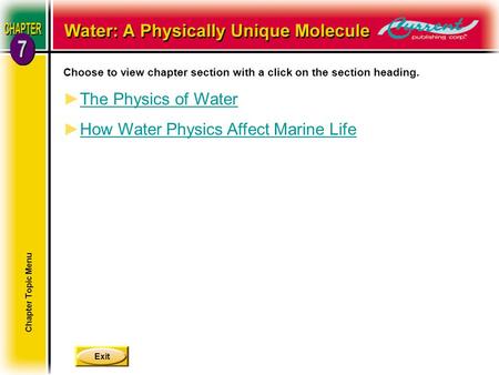 Exit Choose to view chapter section with a click on the section heading. The Physics of Water How Water Physics Affect Marine Life Chapter Topic Menu.
