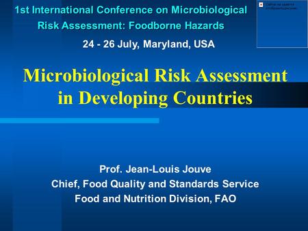 Microbiological Risk Assessment in Developing Countries Prof. Jean-Louis Jouve Chief, Food Quality and Standards Service Food and Nutrition Division, FAO.