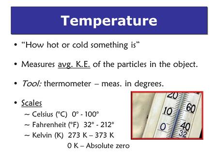 Temperature “How hot or cold something is”