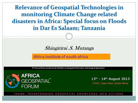 Relevance of Geospatial Technologies in monitoring Climate Change related disasters in Africa: Special focus on Floods in Dar Es Salaam; Tanzania Shingirirai.S.
