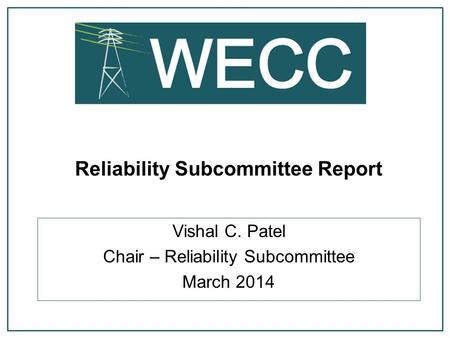 Reliability Subcommittee Report Vishal C. Patel Chair – Reliability Subcommittee March 2014.