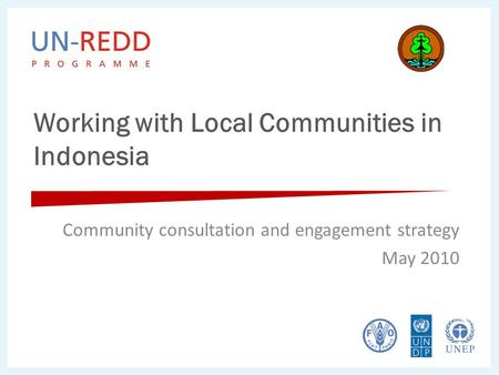 Working with Local Communities in Indonesia Community consultation and engagement strategy May 2010.