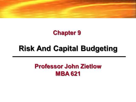 Risk And Capital Budgeting Professor John Zietlow MBA 621
