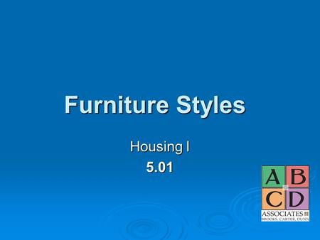 Furniture Styles Housing I 5.01. Furniture Facts To be legally classified as an antique the furniture piece needs to be 100 years old. Eclectic style.