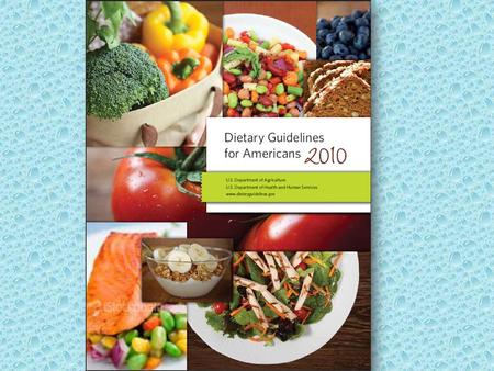 The Dietary Guidelines… Are new! They were just released January 31, 2011. Are written by the United States Department of Agriculture (USDA). Are revised.