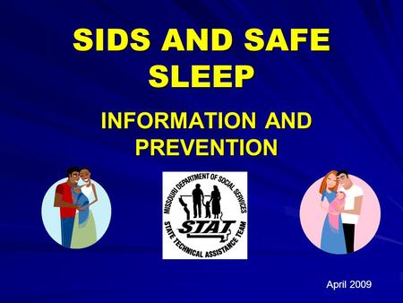 SIDS AND SAFE SLEEP INFORMATION AND PREVENTION April 2009.