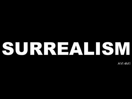 SURREALISM AVI 4M1. As of 1924, Dadaism was washed-up. A dead end. Some Dadaists went on to organize a new group of artists and poets interested in continuing.