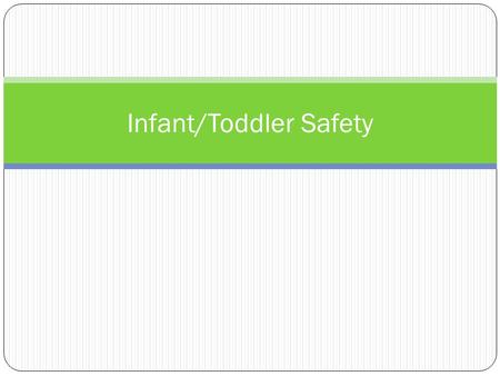 Infant/Toddler Safety. Fall Prevention Tips for fall prevention: Never leave infants alone on changing tables, beds, sofas, etc. Always strap children.