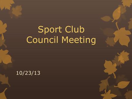 Sport Club Council Meeting 10/23/13. Points of Contact YOUR SPORT CLUB PROGRAM MANAGERS ARE YOUR 1 ST POINT OF CONTACT. Only after you have attempted.