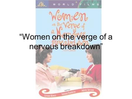 Women on the verge of a nervous breakdown. Initial release – 1988 (Barcelona) DVD initial release – April 10, 2001 Director – Pedro Almodovar 1 Oscar.