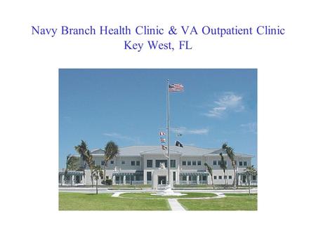 Navy Branch Health Clinic & VA Outpatient Clinic Key West, FL.