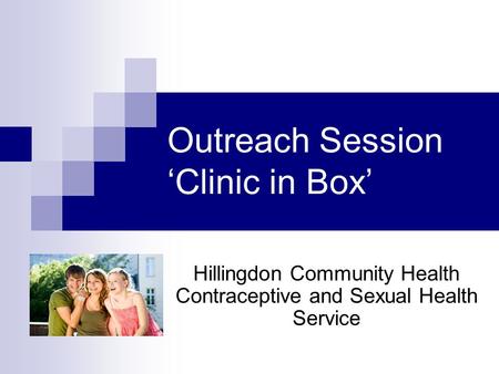 Outreach Session Clinic in Box Hillingdon Community Health Contraceptive and Sexual Health Service.