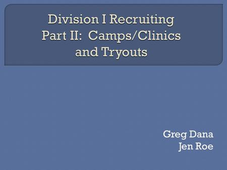 Greg Dana Jen Roe. Camp and Clinic Logistics Camp and Clinic Employment Issues Nonscholastic Practice or Competition Mens Basketball Womens Basketball.