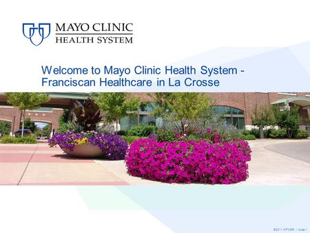 ©2011 MFMER | slide-1 Welcome to Mayo Clinic Health System - Franciscan Healthcare in La Crosse.