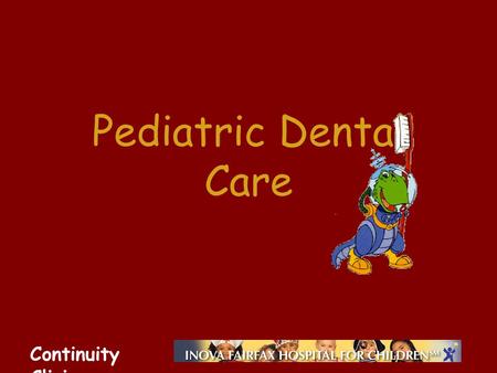 Continuity Clinic Pediatric Dental Care. Continuity Clinic Objectives Know the general pattern of tooth eruption Understand the pathophysiology of the.