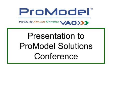 Presentation to ProModel Solutions Conference. INTRODUCING.