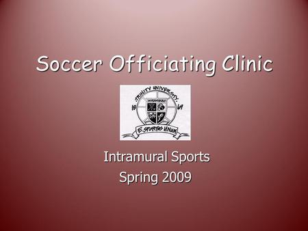 Soccer Officiating Clinic Spring 2009 Intramural Sports.