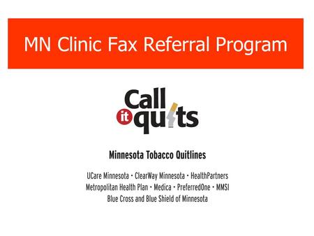 MN Clinic Fax Referral Program. What is it? The MN Clinic Fax Referral Program allows you to easily refer any of your patients to appropriate tobacco.