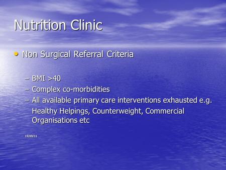 Nutrition Clinic Non Surgical Referral Criteria Non Surgical Referral Criteria –BMI >40 –Complex co-morbidities –All available primary care interventions.