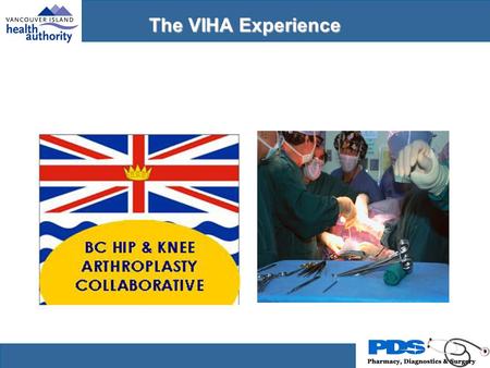 The VIHA Experience. Collaborative Effects Application of Quality Improvement Tools –Measurement ! Teamwork –Multidisciplinary ! Knowledge Transfer/Sharing.