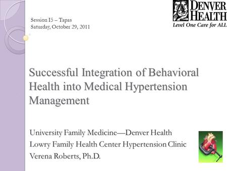 Successful Integration of Behavioral Health into Medical Hypertension Management University Family MedicineDenver Health Lowry Family Health Center Hypertension.