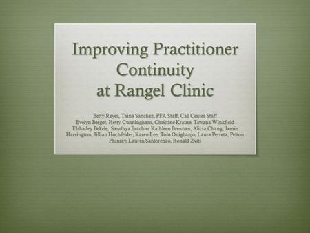 Improving Practitioner Continuity at Rangel Clinic Betty Reyes, Taina Sanchez, PFA Staff, Call Center Staff Evelyn Berger, Hetty Cunningham, Christine.