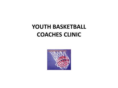 YOUTH BASKETBALL COACHES CLINIC. Goals What do you want your players to get out of this season? Have Fun Promote the game (Positive Memories) Be part.