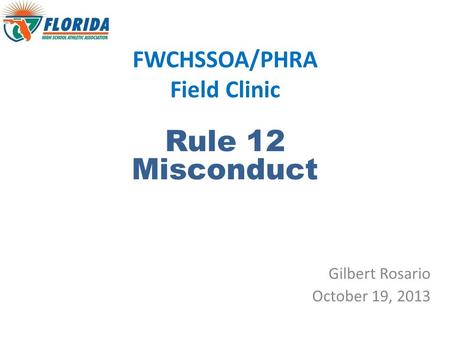 FWCHSSOA/PHRA Field Clinic Rule 12 Misconduct Gilbert Rosario October 19, 2013.
