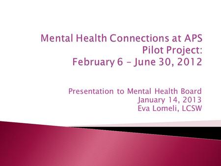 Presentation to Mental Health Board January 14, 2013 Eva Lomeli, LCSW.
