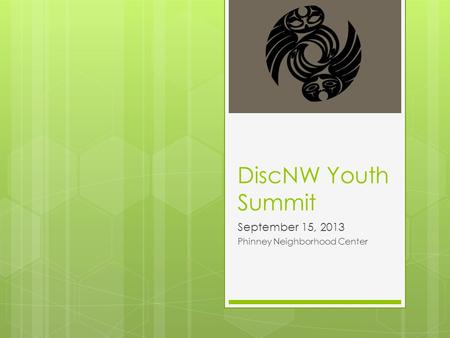 DiscNW Youth Summit September 15, 2013 Phinney Neighborhood Center.