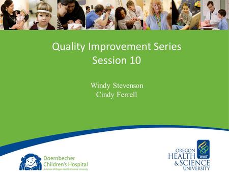 1 Quality Improvement Series Session 10 Windy Stevenson Cindy Ferrell.