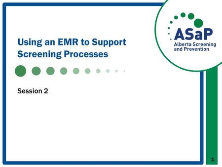 Using an EMR to Support Screening Processes Session 2 1.