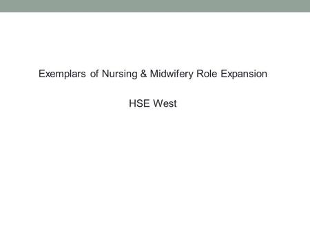 Exemplars of Nursing & Midwifery Role Expansion HSE West.