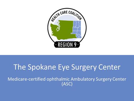 The Spokane Eye Surgery Center Medicare-certified ophthalmic Ambulatory Surgery Center (ASC)
