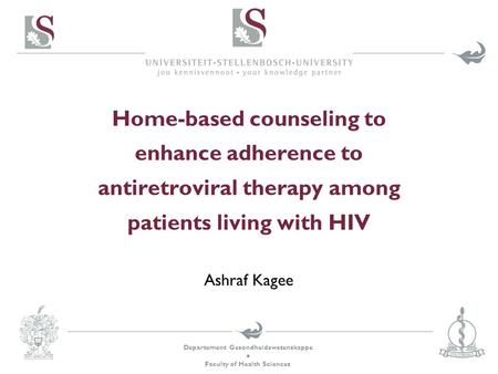 Departement Gesondheidswetenskappe Faculty of Health Sciences Home-based counseling to enhance adherence to antiretroviral therapy among patients living.