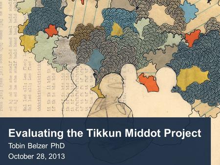Evaluating the Tikkun Middot Project Tobin Belzer PhD October 28, 2013.
