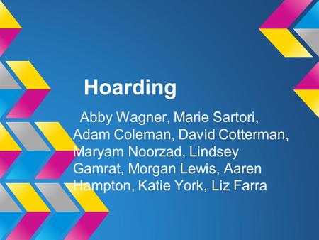 Hoarding Abby Wagner, Marie Sartori, Adam Coleman, David Cotterman, Maryam Noorzad, Lindsey Gamrat, Morgan Lewis, Aaren Hampton, Katie York, Liz Farra.