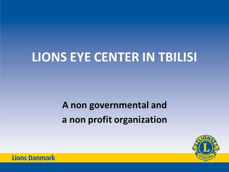 LIONS EYE CENTER IN TBILISI A non governmental and a non profit organization.