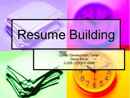 Resume Building Career Development Center Dacia Stone C-228 (229)317-6866.