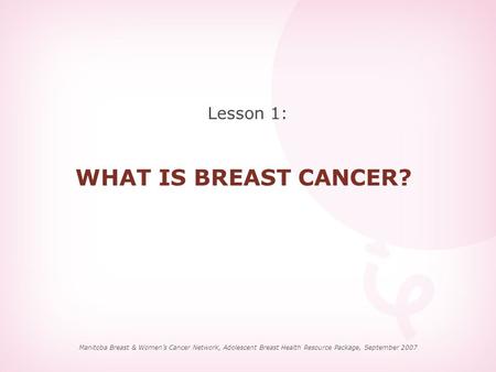 WHAT IS BREAST CANCER? Lesson 1: