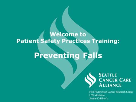 Welcome to Patient Safety Practices Training: Preventing Falls