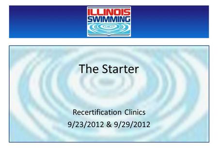 The Starter Recertification Clinics 9/23/2012 & 9/29/2012.